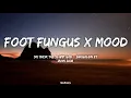 Download Lagu Foot Fungus x Mood Slowed