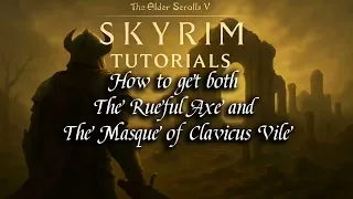 Skyrim Tutorial How to Get Both The Rueful Axe and The Masque of Clavicus Vile