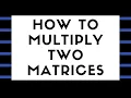 MATRIX MULTIPLICATION How to multiply two matrices