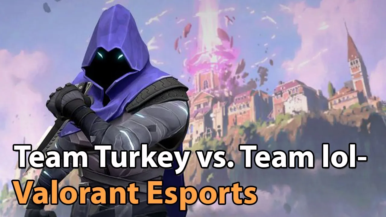 ► Valorant Esports - Team Turkey vs. Team lol- Clutch Battles