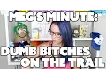 Dumb Bitches on the Trail Meg s Minute - Meg Turney
