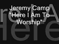 Here I am to Worship - Jeremy Camp