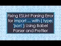 Fixing ESLint Parsing Error for import with type json Using Babel Parser and Prettier