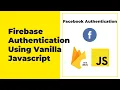 Firebase Authentication For Web Javascript - Facebook Authentication