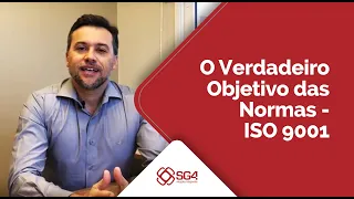 O Verdadeiro Objetivo das Normas - ISO 9001 [SG4]