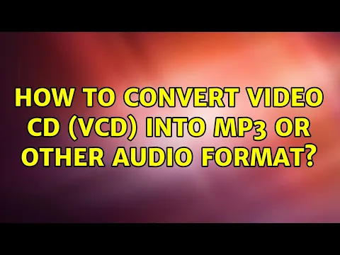 Download MP3 How to convert Video CD (VCD) into mp3 or other audio format? (3 Solutions!!)