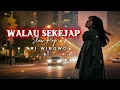 Lagu WALAU SEKEJAP - ARI WIBOWO || Slow Pop