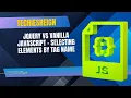 Jquery vs Vanilla JavaScript - Selecting Elements By Tag Name