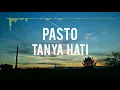Pasto - Tanya Hati ( Lirik )