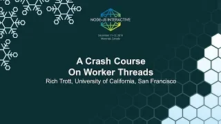 A Crash Course On Worker Threads - Rich Trott University of California San Francisco