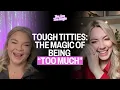 Tough Titties The Magic of Being Too Much