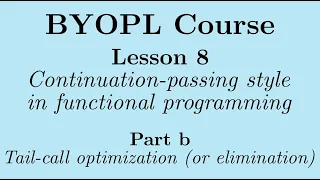 BYOPL L8b Continuation-passing style in functional programming Intro to tail-call optimization