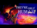 Download Lagu They’re Only Human (Fan Animated)