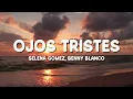 Download Lagu Selena Gomez, benny blanco - Ojos Tristes (with The Marías) Lyrics