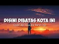 Download Lagu DISINI DIBATAS KOTA INI - Cover By Stevano Muhaling (Lyrics)