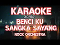 Lagu KARAOKE BENCI KU SANGKA SAYANG – Sonia | ROCK ORCHESTRA Version dengan CHOIRS | Tanpa Vokal