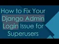 How to Fix Your Django Admin Login Issue for Superusers