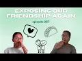 Exposing our Friendship AGAIN WNRS Questions