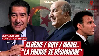 KARIM ZÉRIBI / ALGÉRIE, OQTF, ISRAËL : "LA FRANCE SE DÉSHONORE"