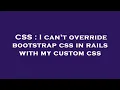 CSS I can t override bootstrap css in rails with my custom css