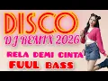 Lagu DISCO REMIX DJ TERPOPULER 2026 ,RELA DEMI CINTA PALING VIRAL MUSIC FUUL BASS