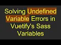 Solving Undefined Variable Errors in Vuetify s Sass Variables