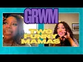 GRWM with Kym and Sherri Two Funny Mamas