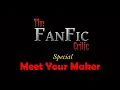 The FanFic Critic Special Meet Your Maker