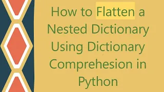 How to Flatten a Nested Dictionary Using Dictionary Comprehesion in Python