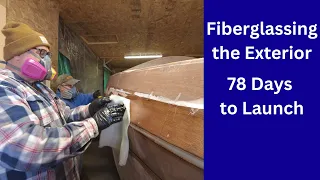 S2E78 Fiberglassing is Started on the Exterior || 78 Days Before Launch