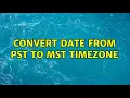 Convert Date from PST to MST TimeZone 2 Solutions