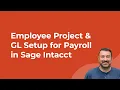 Employee Project GL Setup for Payroll in Sage Intacct