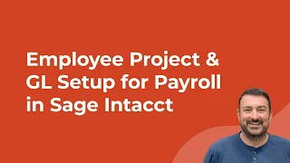 Employee Project GL Setup for Payroll in Sage Intacct