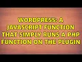 Wordpress A javascript function that simply runs a php function on the plugin