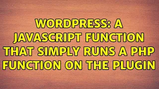 Wordpress A javascript function that simply runs a php function on the plugin