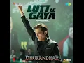 Aaja Ve aaja Lutt le gaya (From Dhurandhar ) song 