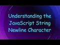 Understanding the JavaScript String Newline Character