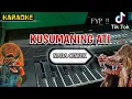 Download Lagu KUSUMANING ATI - KARAOKE || VERSI KOPLO JARANAN NADA CEWEK