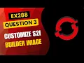 OpenShift EX288 Practice Q3 Customize S2I Builder Image Scripts