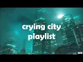 CRYING CITY PLAYLIST