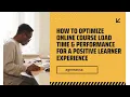 How to Optimize Online Course Load Time Performance for a Positive Learner Experience