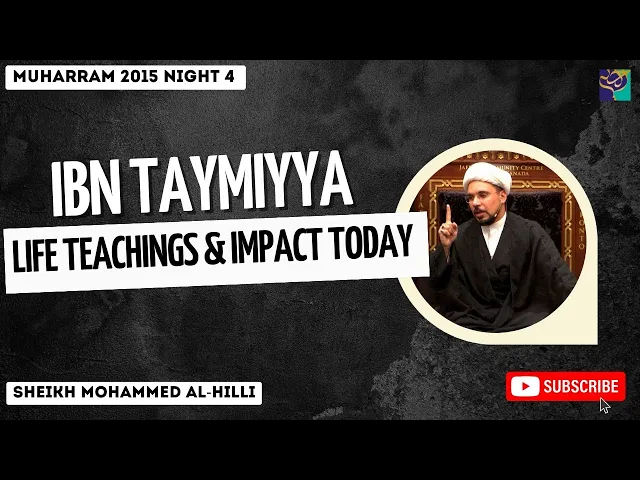 ⁣Night 4 | IBN TAYMIYYA LIFE , TEACHINGS & IMPACT TODAY | Sheikh Mohammed Al-Hilli | Muharram 2015
