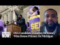 Mop Up Michigan Donavan McKinney on Democratic Socialism Corporate Money His Primary Upset