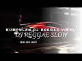 Download Lagu KUMPULAN DJ REGGAE SLOW TERBARU || DJ CAMPURAN VIRAL TIKTOK 2025🎵 MP3