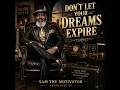 DON'T LET YOUR DREAMS EXPIRE Artist: SAM THE MOTIVATOR — NEVER GIVE UP