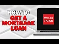 How to Get a Mortgage Loan from Wells Fargo Quick Tutorial