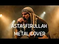 Lagu ASTAGFIRULLAH | METAL COVER 