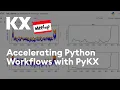 KX Meetup Accelerating Python Workflows using PyKX in kdb