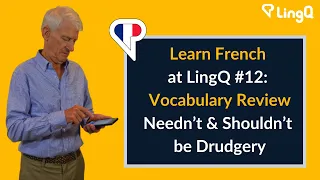 Learn French at LingQ: Vocabulary Review Needn't & Shouldn't be Drudgery