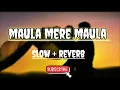 Lagu Maula Mere Maula [LoFi] [Lyrics]Slowed and Reverb with Lyrics